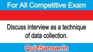 Discuss interview as a technique of data collection.