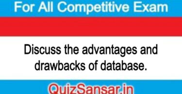 Discuss the advantages and drawbacks of database.