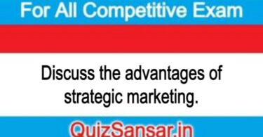 Discuss the advantages of strategic marketing.