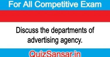 Discuss the departments of advertising agency.