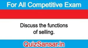 Discuss the functions of selling.