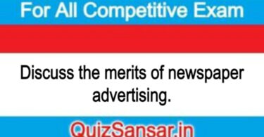 Discuss the merits of newspaper advertising.
