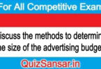 Discuss the methods to determine the size of the advertising budget.