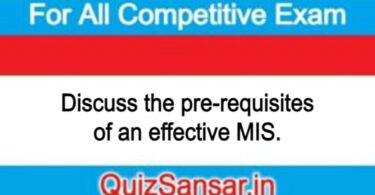 Discuss the pre-requisites of an effective MIS.