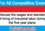 Discuss the wages and standard of living of industrial labor during the five year plans.