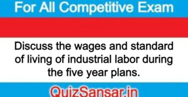 Discuss the wages and standard of living of industrial labor during the five year plans.