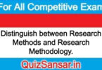 Distinguish between Research Methods and Research Methodology.