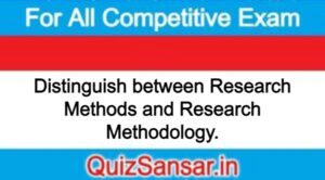 Distinguish between Research Methods and Research Methodology.