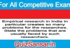 Empirical research in India in particular creates so many problems for the researches. State the problems that are usually faced by such researchers.