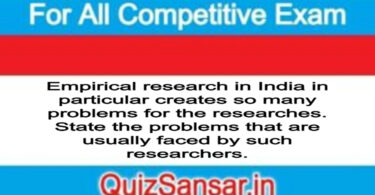 Empirical research in India in particular creates so many problems for the researches. State the problems that are usually faced by such researchers.