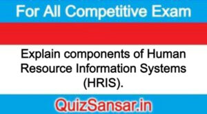 Explain components of Human Resource Information Systems (HRIS).