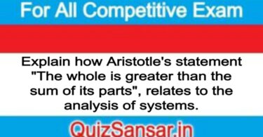 Explain how Aristotle's statement "The whole is greater than the sum of its parts", relates to the analysis of systems.