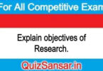 Explain objectives of Research.