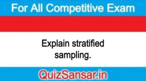 Explain stratified sampling.