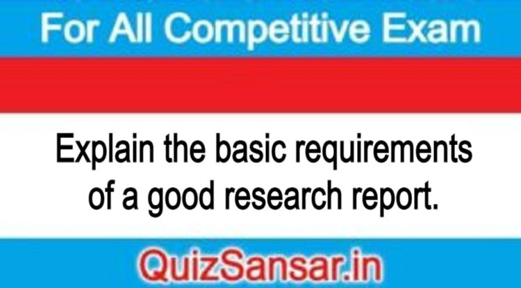 explain-the-basic-requirements-of-a-good-research-report