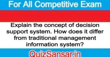 Explain the concept of decision support system. How does it differ from traditional management information system?