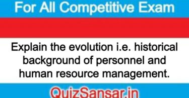 Explain the evolution i.e. historical background of personnel and human resource management.