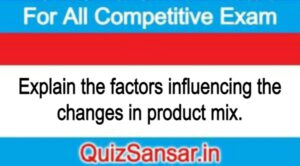 Explain the factors influencing the changes in product mix.