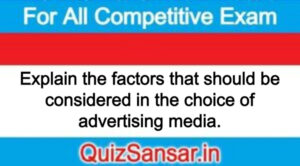 Explain the factors that should be considered in the choice of advertising media.