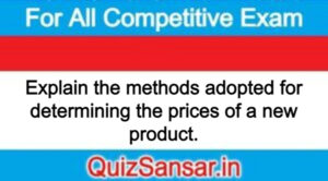 Explain the methods adopted for determining the prices of a new product.