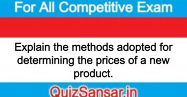 Explain the methods adopted for determining the prices of a new product.