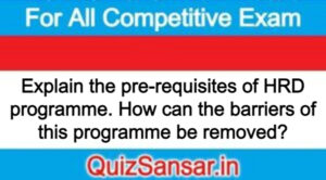 Explain the pre-requisites of HRD programme. How can the barriers of this programme be removed?