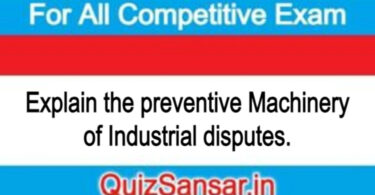 Explain the preventive Machinery of Industrial disputes.