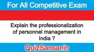 Explain the professionalization of personnel management in India ?