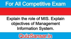 Explain the role of MIS. Explain objectives of Management Information System.