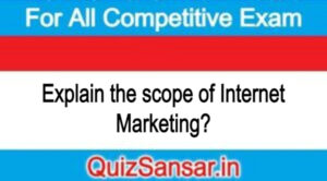 Explain the scope of Internet Marketing?