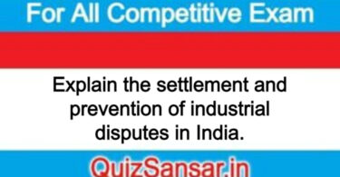 Explain the settlement and prevention of industrial disputes in India.