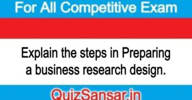 Explain the steps in Preparing a business research design.