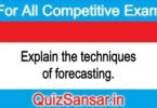 Explain the techniques of forecasting.