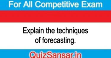 Explain the techniques of forecasting.