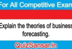 Explain the theories of business forecasting.