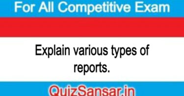 Explain various types of reports.