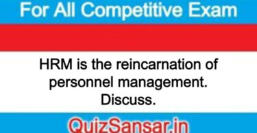 HRM is the reincarnation of personnel management. Discuss.