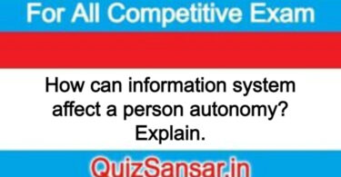 How can information system affect a person autonomy? Explain.