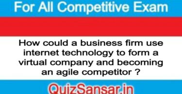 How could a business firm use internet technology to form a virtual company and becoming an agile competitor ?