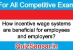 How incentive wage systems are beneficial for employees and employers?