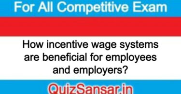 How incentive wage systems are beneficial for employees and employers?