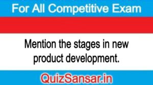 Mention the stages in new product development.