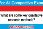 What are some key qualitative research methods?