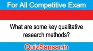 What are some key qualitative research methods?