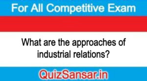 What are the approaches of industrial relations?