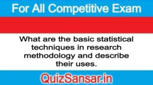 What are the basic statistical techniques in research methodology and describe their uses.