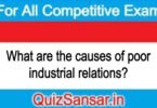 What are the causes of poor industrial relations?