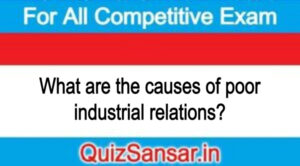 What are the causes of poor industrial relations?