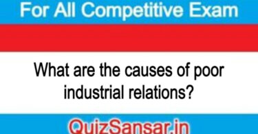 What are the causes of poor industrial relations?