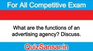 What are the functions of an advertising agency? Discuss.